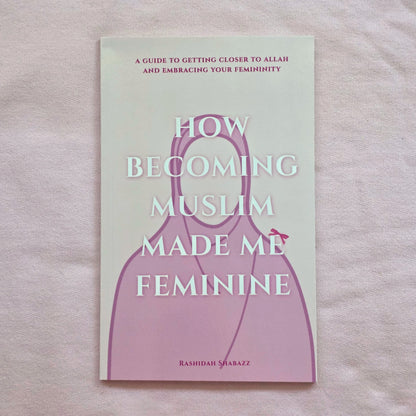 How Becoming Muslim Made Me Feminine