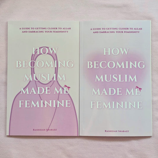 How Becoming Muslim Made Me Feminine