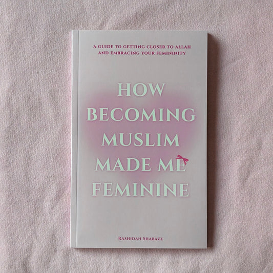 How Becoming Muslim Made Me Feminine
